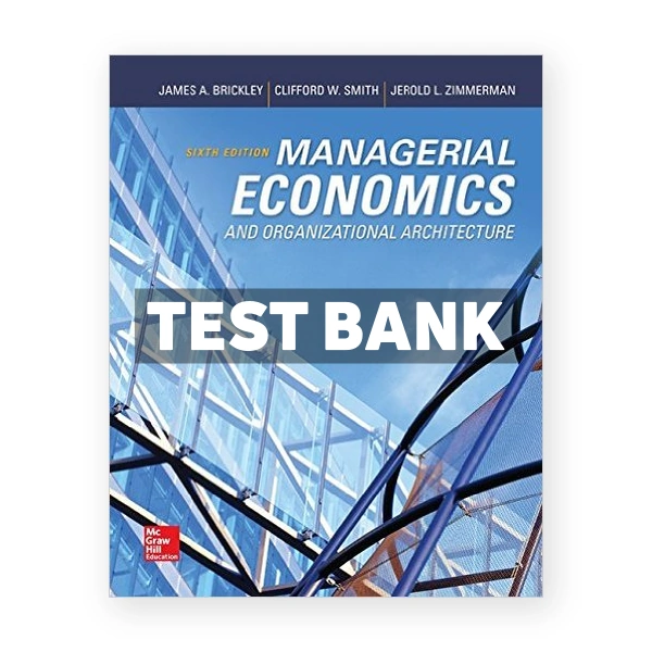 Managerial Economics and Organizational Architecture 6th edition Brickley Test Bank