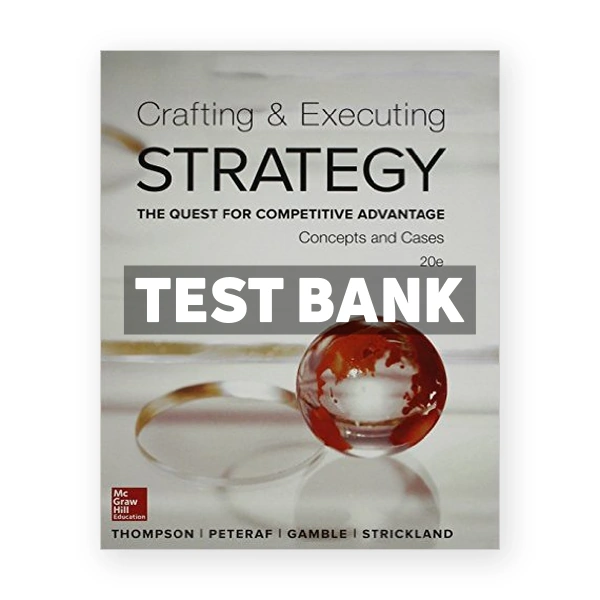 Crafting and Executing Strategy Concepts and Cases The Quest for Competitive Advantage 20th edition Thompson Test Bank