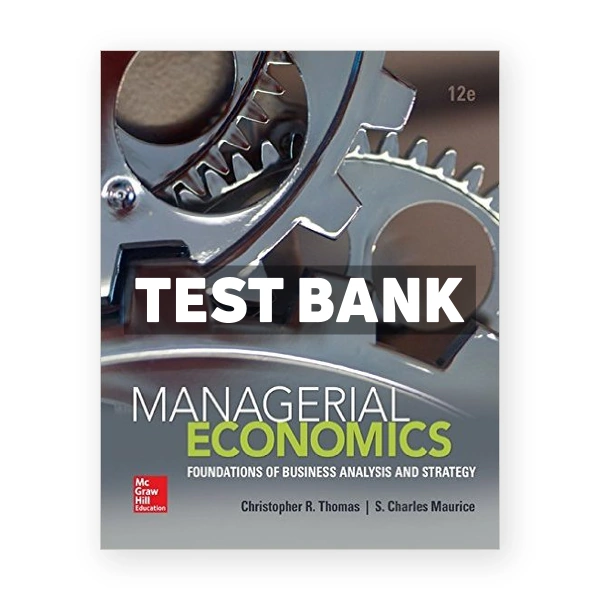 Managerial Economics Foundations of Business Analysis and Strategy 12th edition Thomas Test Bank