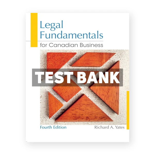Legal Fundamentals for Canadian Business (Canadian) 4th edition Yates Test Bank