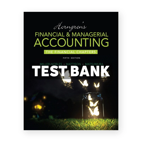 Horngrens Financial and Managerial Accounting The Financial Chapters 5th edition Miller-Nobles Test Bank