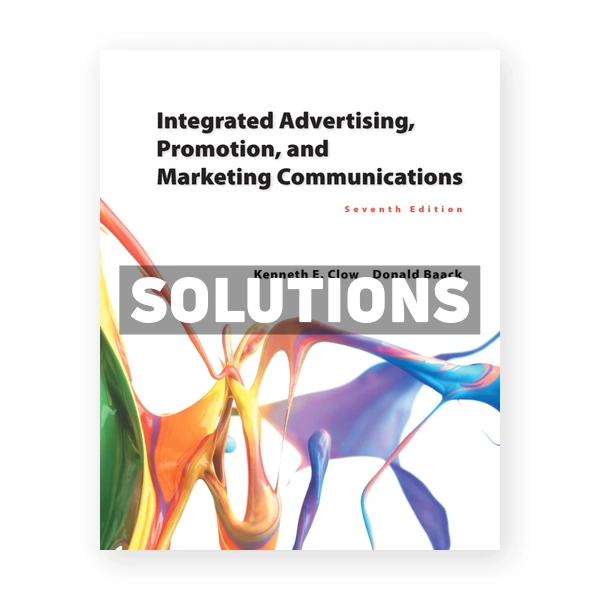 Integrated Advertising Promotion and Marketing Communications 7th edition Clow Solutions Manual