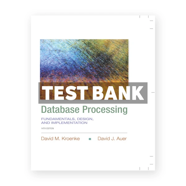 Database Processing Fundamentals Design and Implementation 14th edition Kroenke Test Bank