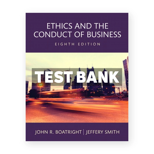 Ethics and the Conduct of Business 8th edition Boatright Test Bank
