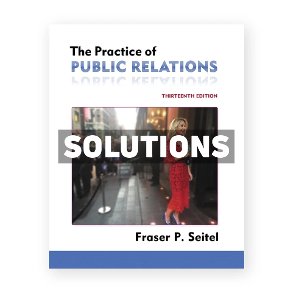 Practice of Public Relations 13th edition Seitel Solutions Manual