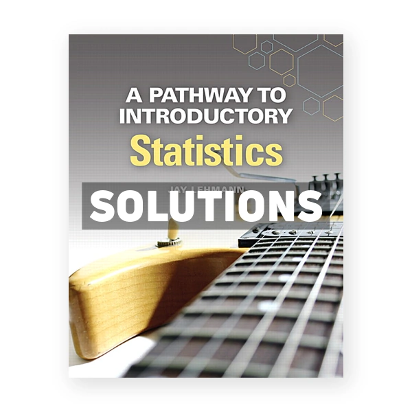 Pathway to Introductory Statistics 1st edition Lehmann Solutions Manual