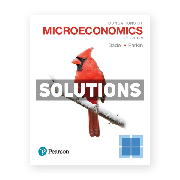 Foundations of Microeconomics 8th edition Bade Solutions Manual