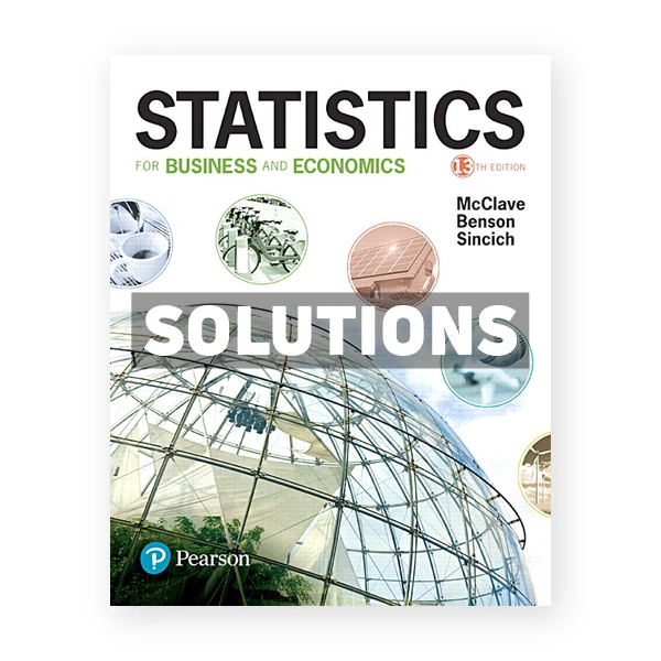 Statistics for Business and Economics 13th edition McClave Solutions Manual