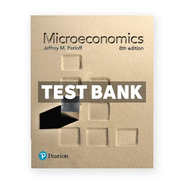 Microeconomics 8th edition Perloff Test Bank
