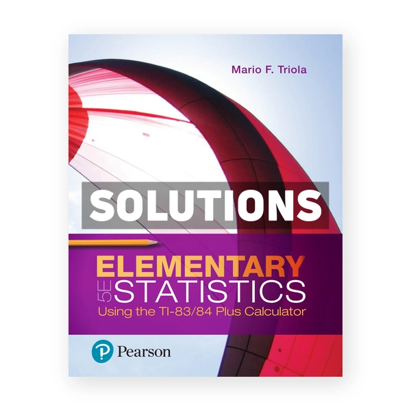Elementary Statistics Using the TI 83 84 Plus Calculator 5th edition Triola Solutions Manual