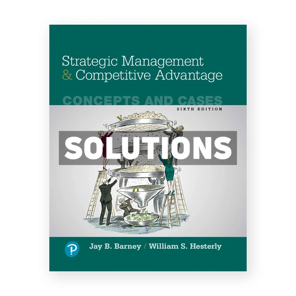 Strategic Management and Competitive Advantage Concepts and Cases 6th edition Barney Solutions Manual