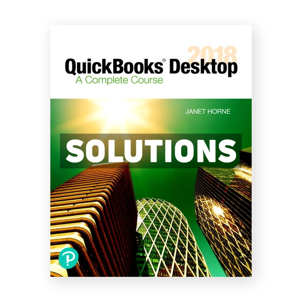 QuickBooks Desktop 2018 A Complete Course 17th edition Horne Solutions Manual