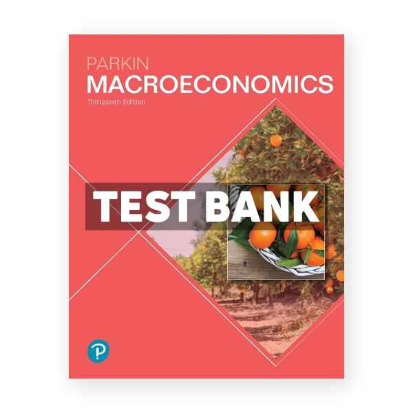 Macroeconomics 13th edition Parkin Test Bank