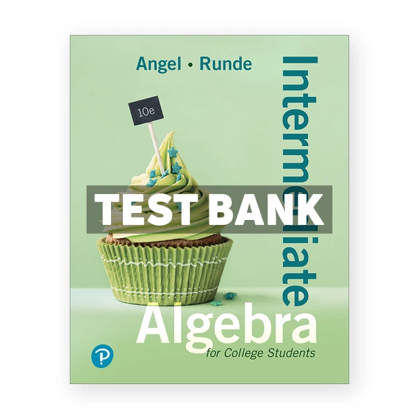 Intermediate Algebra For College Students 10th edition Angel Test Bank