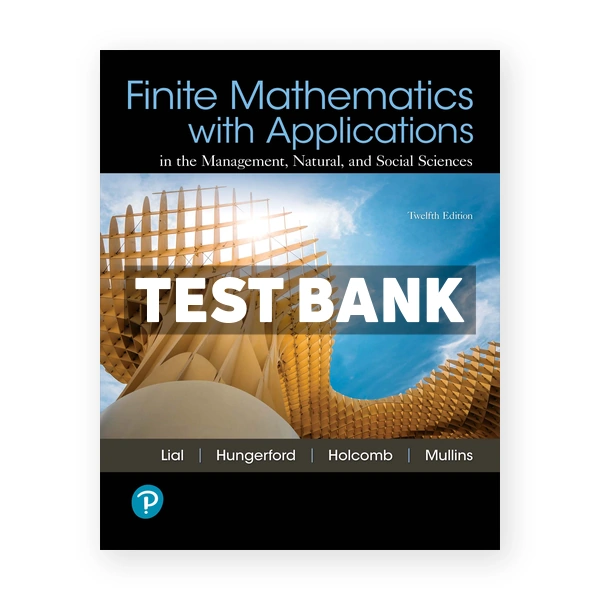 Finite Mathematics with Applications In the Management Natural and Social Sciences 12th edition Lial Test Bank