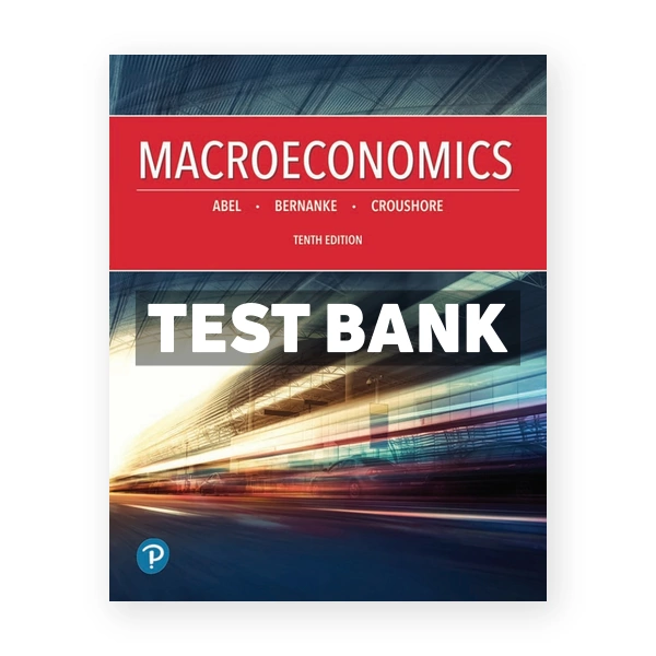 Macroeconomics 10th edition Abel Test Bank
