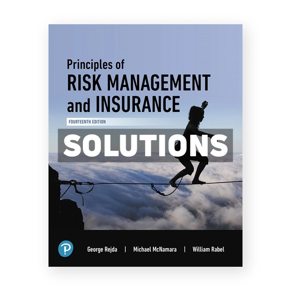Principles of Risk Management and Insurance 14th edition Rejda Solutions Manual