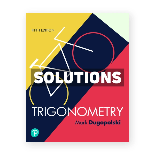 Trigonometry 5th edition Dugopolski Solutions Manual