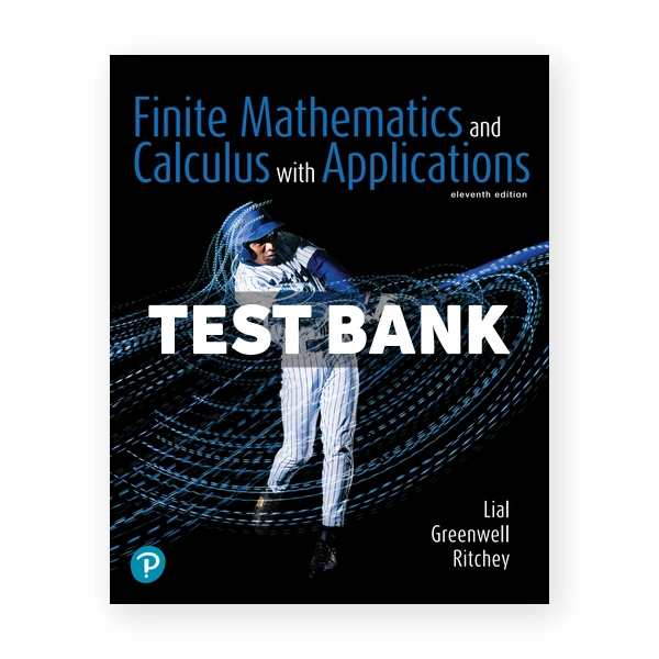 Finite Mathematics and Calculus with Applications 11th edition Lial Test Bank