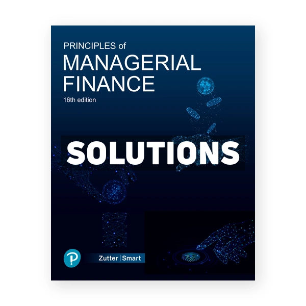 Principles of Managerial Finance 16th edition Zutter Solutions Manual