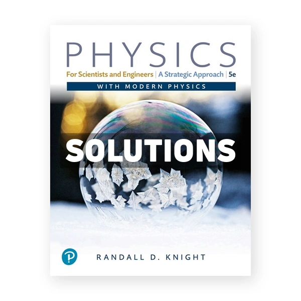 Physics for Scientists and Engineers 5th edition Knight Solutions Manual