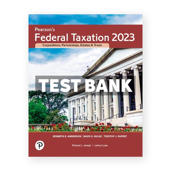 Pearson's Federal Taxation 2023 Corporations Partnerships Estates & Trusts 36th edition Rupert Test Bank