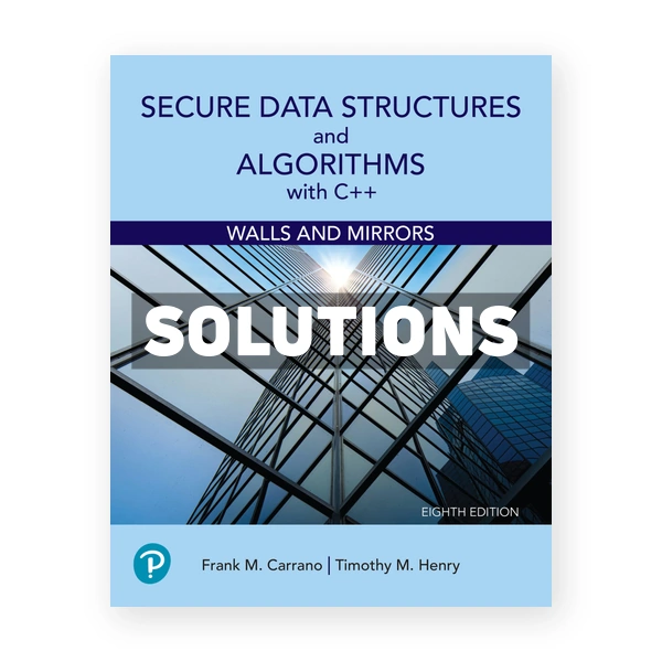 Secure Data Structures and Algorithms with C++ 8th edition Carrano Solutions Manual