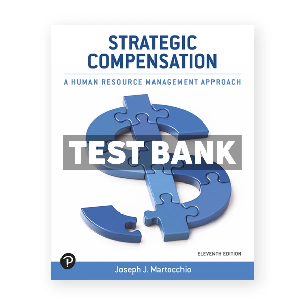 Strategic Compensation - A Human Resource Management Approach 11th edition Martocchio Test Bank