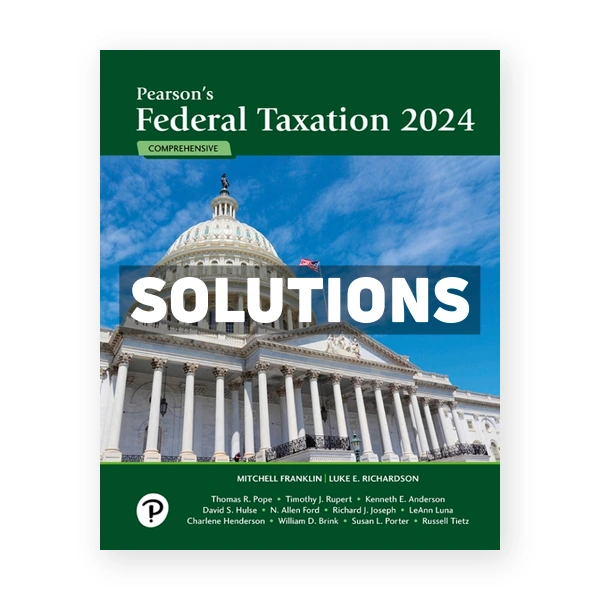 Pearsons Federal Taxation 2024 Comprehensive 37th edition Franklin Solutions Manual