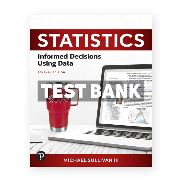 Statistics - Informed Decisions Using Data 7th edition Sullivan Test Bank
