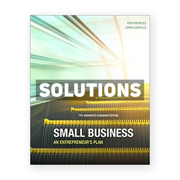 Small Business An Entrepreneurs Plan Enhanced (Canadian) 7th edition Knowles Solutions Manual