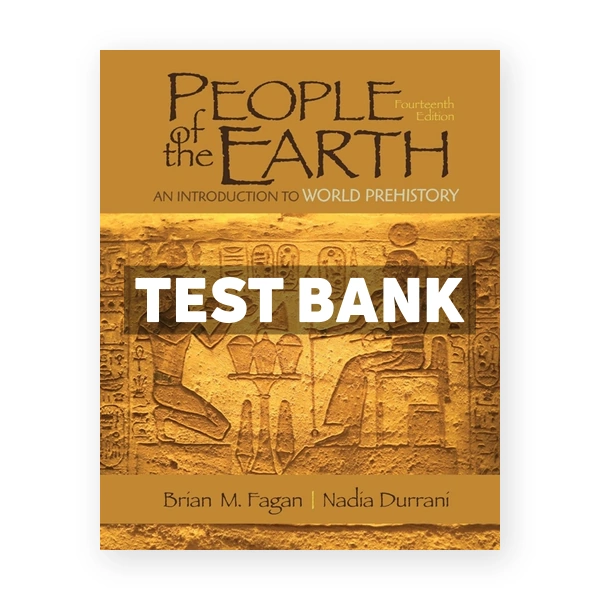 People of the Earth - An Introduction to World Prehistory 14th edition Fagan Test Bank