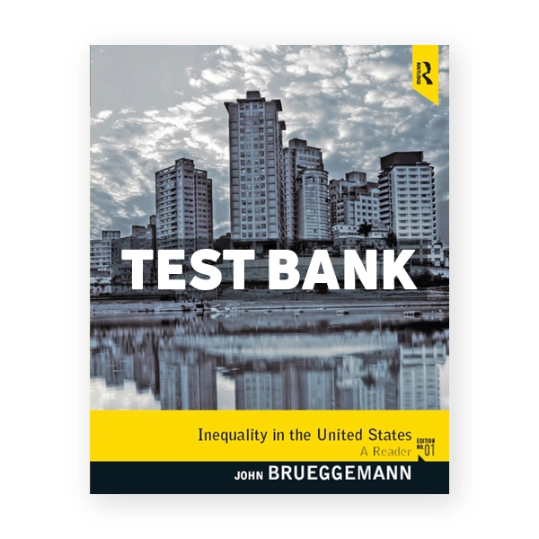 Inequality in the United States - A Reader 1st edition Brueggemann Test Bank