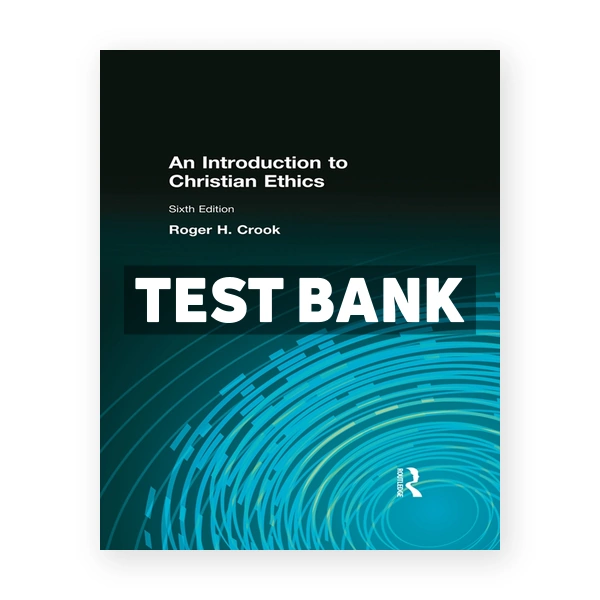 Introduction to Christian Ethics 6th edition Crook Test Bank