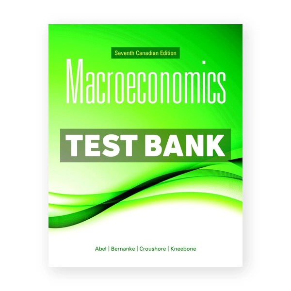 Macroeconomics (Canadian) 7th edition Abel Test Bank