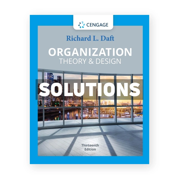 Organization Theory &Â Design 13th edition Daft Solutions Manual