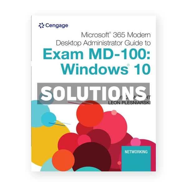 Microsoft 365 Modern Desktop Administrator Guide to Microsoft Exam MD 100 Windows 10 1st edition Wright Solutions Manual