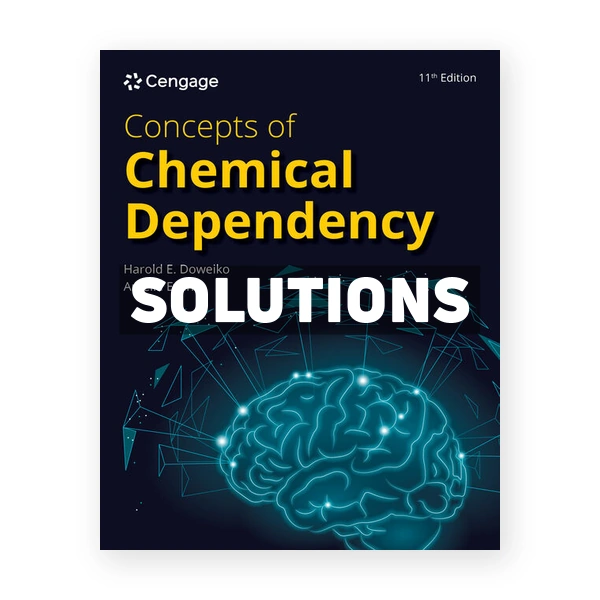Concepts of Chemical Dependency 11th edition Doweiko Solutions Manual