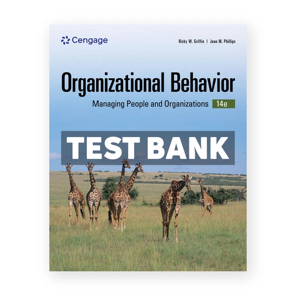 Organizational Behavior - Managing People and Organizations 14th edition Griffin Test Bank