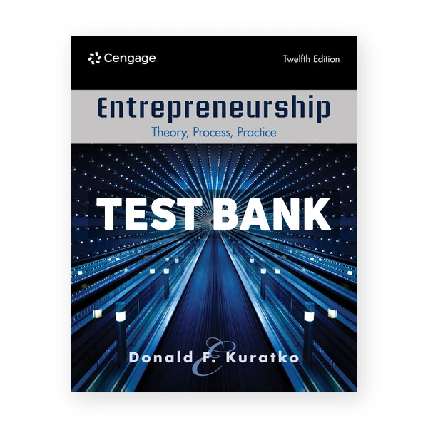 Entrepreneurship - Theory Process Practice 12th edition Kuratko Test Bank