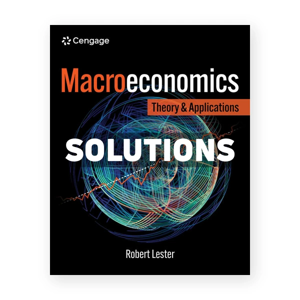 Macroeconomics - Theory and Applications 1st edition Lester Solutions Manual