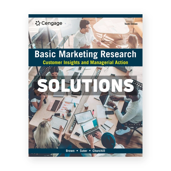 Basic Marketing Research - Customer Insights and Managerial Action 10th edition Brown Solutions Manual