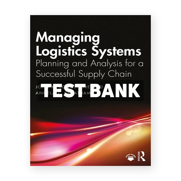 Managing Logistics Systems - Planning and Analysis for a Successful Supply Chain 1st edition Longshore Test Bank