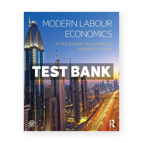 Modern Labour Economics 1st edition Sloane Test Bank