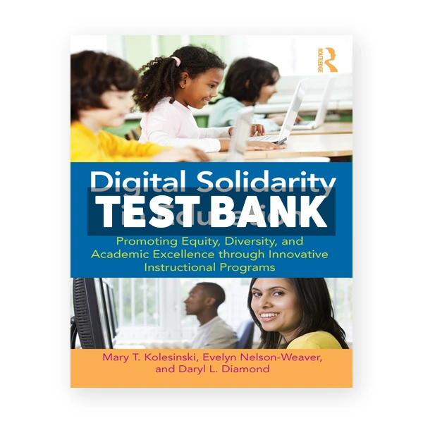 Digital Solidarity in Education - Promoting Equity Diversity and Academic Excellence through Innovative Instructional Programs 1st edition Kolesinski Test Bank