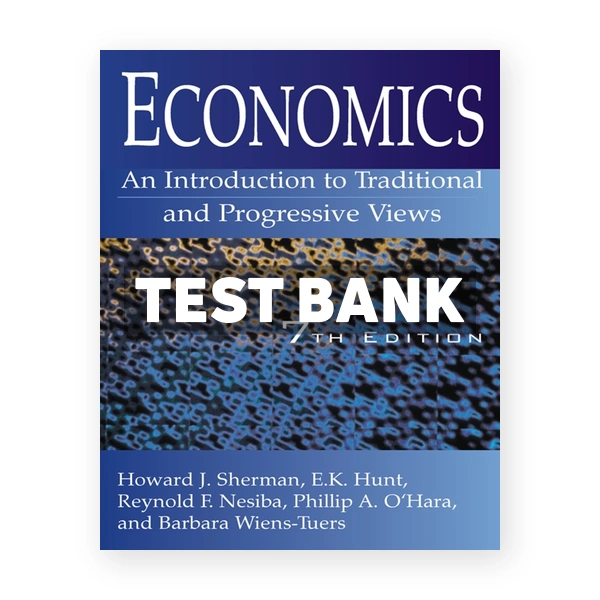 Economics An Introduction to Traditional and Progressive Views - An Introduction to Traditional and Progressive Views 7th edition Sherman Test Bank