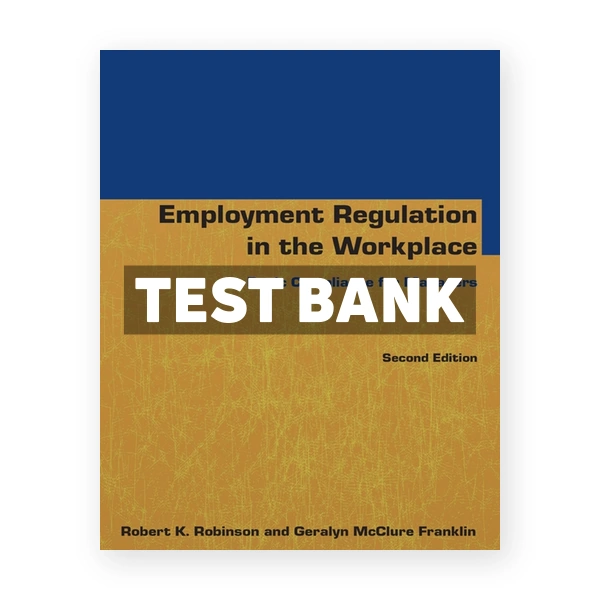 Employment Regulation in the Workplace - Basic Compliance for Managers 2nd edition Robinson Test Bank