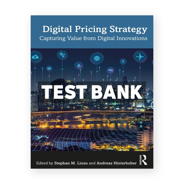Digital Pricing Strategy - Capturing Value from Digital Innovations 1st edition Liozu Test Bank