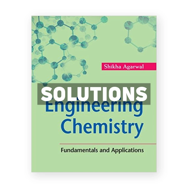 Engineering Chemistry Fundamentals and Applications 1st edition Agarwal Solutions Manual