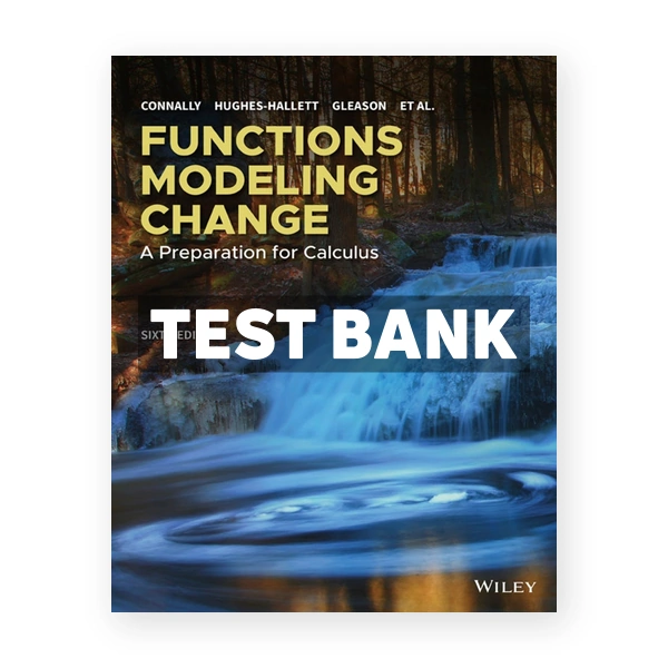 Functions Modeling Change A Preparation for Calculus 6th edition Connally Test Bank